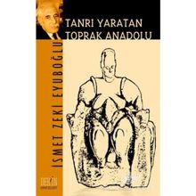 Tanrı Yaratan Toprak Anadolu - İsmet Zeki Eyüpoğlu