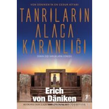 Tanrıların Alacakaranlığı: Von Daniken'in En Cesur Kitabı Dünya Dışı Varlıkların Dönüşü - Erich Von Daniken