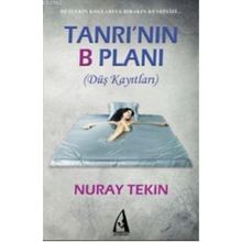 TANRININ B PLANI (DÜŞ KAYITLARI) - NURAY TEKIN