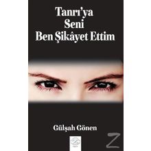 Tanrı'ya Seni Ben Şikayet Ettim - Gülşah Gönen