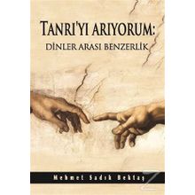 Tanrı’yı Arıyorum Dinler Arası Benzerlik - Mehmet Sadık Bektaş