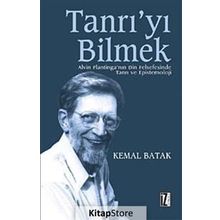 TANRI´YI BILMEK ALVIN PLANTINGA´NIN DIN FELSEFESINDE TANRI VE EPISTEMOLOJI - KEMAL BATAK