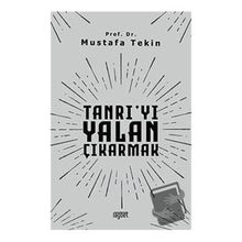 Tanrıyı Yalan Çıkarmak - Mustafa Tekin