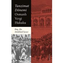 Tanzimat Dönemi Osmanlı Vergi Hukuku - Abdüllatif Şener