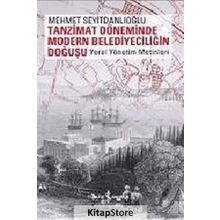 TANZIMAT DÖNEMİNDE MODERN BELEDİYECİLİĞİN DOĞUŞU YEREL YÖNETİM METINLERI - MEHMET SEYİTDANLIOĞLU