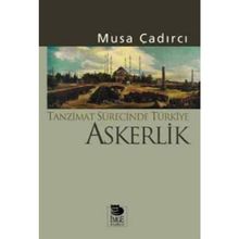 TANZIMAT SÜRECİNDE TÜRKİYE - ASKERLIK - MUSA ÇADIRCI