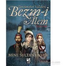 Tanzimatın Validesi Bezm-i Alem Derd-i Aşk - Mine Sultan Ünver
