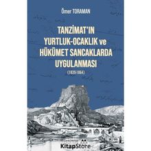 Tanzimat'ın Yurtluk - Ocaklık Ve Hükümet Sancaklarda Uygulanması (1839-1864) - Ömer Toraman