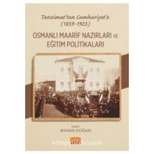 Tanzimattan Cumhuriyete 1839-1923 Osmanlı Maarif Nazırları ve Eğitim Politikaları Nobel Bilimsel Eserler