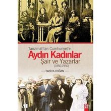 TANZIMATTAN CUMHURIYETE AYDIN KADINLAR ŞAİR VE YAZARLAR (1850-1950) - SABIHA DOĞAN