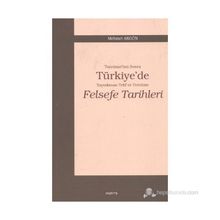 TANZIMAT'TAN SONRA TÜRKİYE'DE YAYINLANAN TELIF VE TERCÜME FELSEFE TARIHLERI - MEHMET AKGÜN