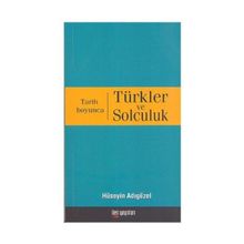 TARIH BOYUNCA TÜRKLER VE SOLCULUK - HÜSEYİN ADIGÜZEL