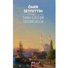 Tarih Ezeli Bir Tekerrürdür! - Ömer Seyfeddin