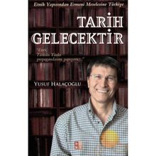 TARIH GELECEKTIR ETNIK YAPISINDAN ERMENI MESELESINE TÜRKİYE - YUSUF HALAÇOĞLU