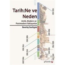 TARIH: NE VE NEDEN ANTIK, MODERN VE POSTMODERN YAKLAŞIMLAR - BEVERLEY SOUTHGATE