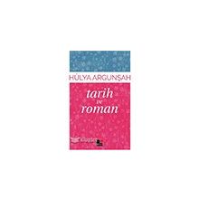 Tarih ve Roman - Hülya Argunşah