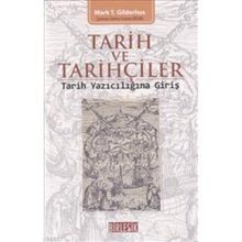 TARIH VE TARIHÇILER : TARIH YAZICILIĞINA GİRİŞ - MARK T. GILDERHUS