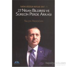 Tarihe Düşülen Notlar 2007 - 1 27 Nisan Bildirisi ve Sürecin Perde Arkası - Yalçın Akdoğan