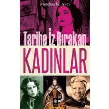 TARIHE İZ BIRAKAN KADINLAR - METEHAN K. AVCI