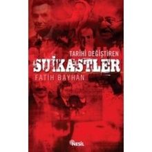 TARIHI DEĞİŞTİREN SUIKASTLER - FATIH BAYHAN
