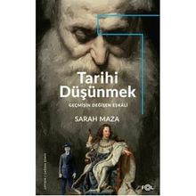 Tarihi Düşünmek - Geçmişin Değişen Eşkali - Sarah Maza