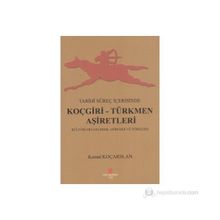 TARIHI SÜREÇ İÇERISINDE KOÇGIRI - TÜRKMEN AŞIRETLERI KÜLTÜRLERI GELENEK, GÖRENEK VE TÖRELERI - KEMAL KOÇARSLAN