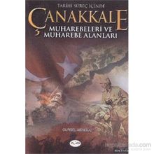 TARIHI SÜREÇ İÇİNDE ÇANAKKALE MUHAREBELERI VE MUHAREBE ALANLARI - GÜRSEL AKINGÜÇ