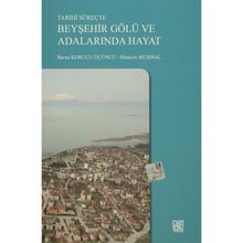 Tarihi Süreçte Beyşehir Gölü ve Adalarında Hayat - Berna Korucu Üçüncü Hüseyin Muşmal