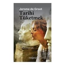 Tarihi Tüketmek - Jerome de Groot