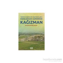 Tarihi ve Arkeolojik Araştırmalarla Eskiçağ’dan Günümüze Kağızman - Muhsin Ertürk Budak