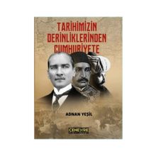 Tarihimizin Derinliklerinden Cumhuriyete - Adnan Yeşil