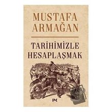 Tarihimizle Hesaplaşmak - Mustafa Armağan
