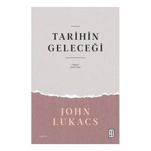 Tarihin Geleceği John Lukacs