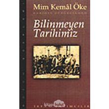 Tarihin Süzgecinden Bilinmeyen Tarihimiz - Mim Kemal Öke
