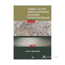 TARIHSEL AÇIDAN TÜRKİYE EKONOMISI VE İZLENEN İKTİSADİ POLITIKALAR (1923-1963) - YALÇIN ACAR