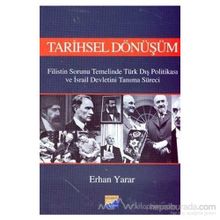 TARIHSEL DÖNÜŞÜM FILISTIN SORUNU TEMELINDE TÜRK DIŞ POLİTİKASI VE İSRAİL DEVLETINI TANIMA SÜRECİ - ERHAN YARAR