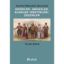 TARIHSEL MÜCADELE SÜRECINDE ADIĞELER, ABHAZLAR, ALANLAR OSETINLER, ÇEÇENLER - TURABI SALTIK