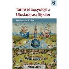 Tarihsel Sosyoloji ve Uluslararası İlişkiler - Faruk Yalvaç