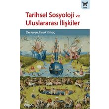 Tarihsel Sosyoloji ve Uluslararası İlişkiler - Kolektif