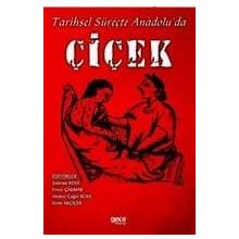 Tarihsel Süreçte Anadolu'da Çiçek - Kolektif