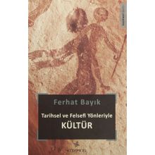 Tarihsel ve Felsefi Yönleriyle Kültür - Ferhat Bayık