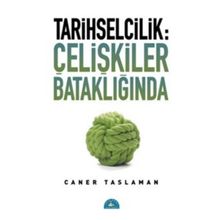 Tarihselcilik Çelişkiler Bataklığında - Caner Taslaman