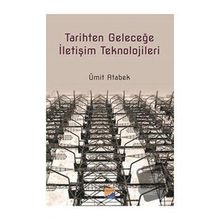 Tarihten Geleceğe İletişim Teknolojileri - Ümit Atabek