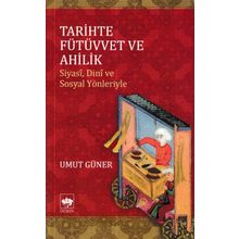 Tarihten Günümüze Fütüvvet ve Ahilik - Ebubekir Aytekin