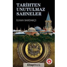 TARIHTEN UNUTULMAZ SAHNELER - İLHAN BARDAKÇI