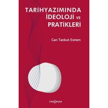 Tarihyazımında İdeoloji ve Pratikleri - Can Tankut Esmen