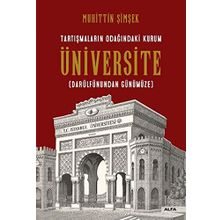 Tartışmaların Odağındaki Kurum Üniversite: Darülfünundan Günümüze - Muhittin Şimşek