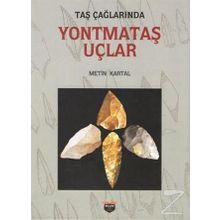 Taş Çağlarında Yontmataş Uçlar - Metin Kartal