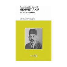 Tasannusuz Bir Sanatkar Mehmet Akif - Mustafa Uluçay