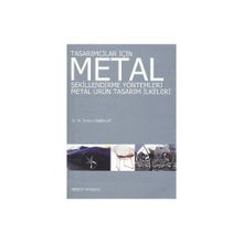 TASARIMCILAR İÇİN METAL ŞEKİLLENDİRME YÖNTEMLERİ METAL ÜRÜN TASARIM İLKELERİ - M. TAHSIN CANBULAT